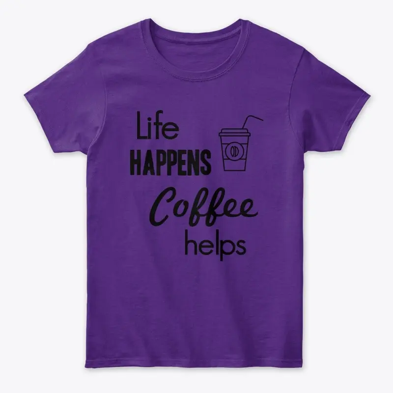 Life Happens Coffee Helps